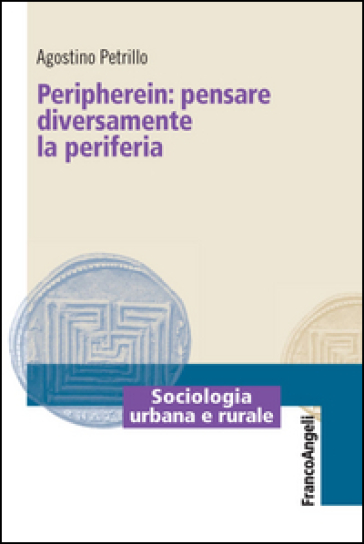 Peripherein: pensare diversamente la periferia - Agostino Petrillo