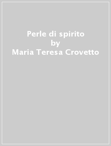 Perle di spirito - Maria Teresa Crovetto