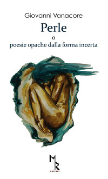 Perle o poesie opache dalla forma incerte - Giovanni Vanacore