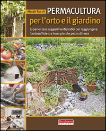 Permacultura per l'orto e il giardino. Esperienze e suggerimenti pratici per raggiungere l'autosufficienza in un piccolo pezzo di terra - Margit Rusch