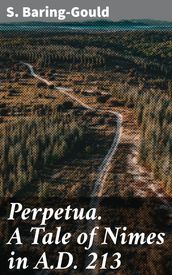 Perpetua. A Tale of Nimes in A.D. 213