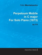 Perpetuum Mobile in C Major by Felix Mendelssohn for Solo Piano (1873) Op.119