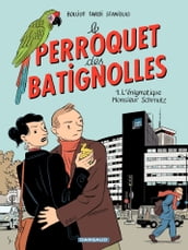 Le Perroquet des Batignolles - Tome 1 - L énigmatique Monsieur Schmutz