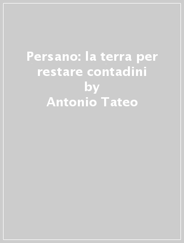 Persano: la terra per restare contadini - Antonio Tateo