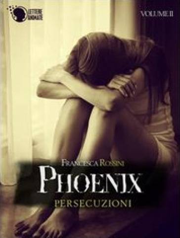Persecuzioni. Phoenix. 2. - Francesca Rossini