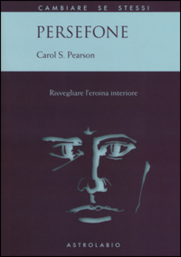 Persefone. Risvegliare l'eroina interiore - Carol S. Pearson