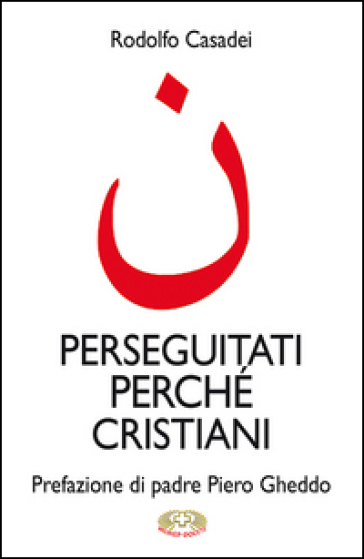 Perseguitati perché cristiani - Rodolfo Casadei