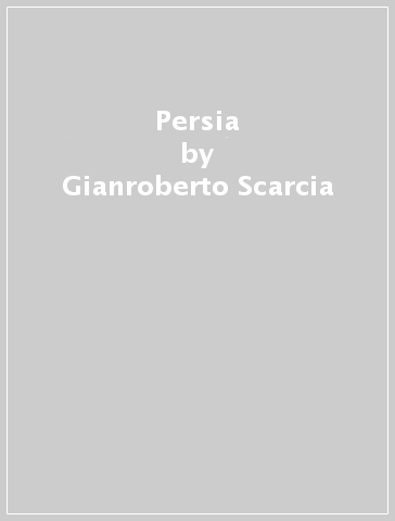 Persia - Gianroberto Scarcia