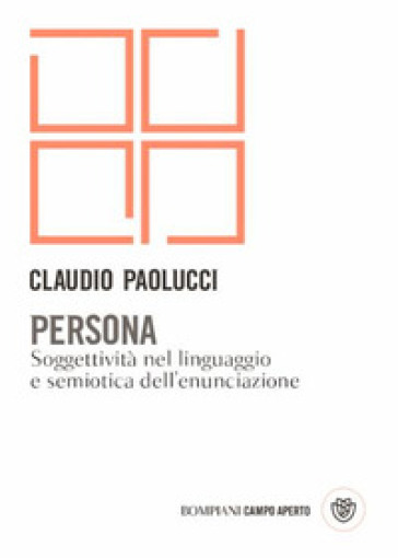 Persona. Soggettività nel linguaggio e semiotica dell'enunciazione - Claudio Paolucci
