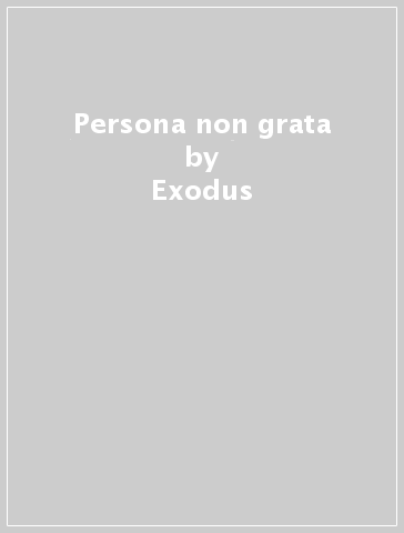 Persona non grata - Exodus