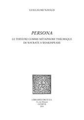 Persona. Le théâtre comme métaphore théorique de Socrate à Shakespeare