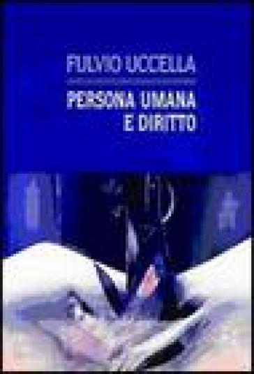 Persona umana e diritto - Fulvio Uccella