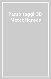 Personaggi 3D MeteoHeroes