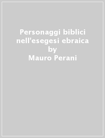 Personaggi biblici nell'esegesi ebraica - Mauro Perani | 