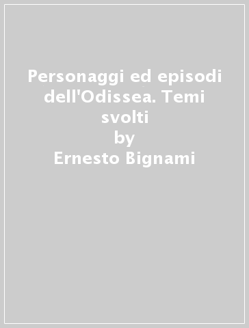 Personaggi ed episodi dell'Odissea. Temi svolti - Ernesto Bignami