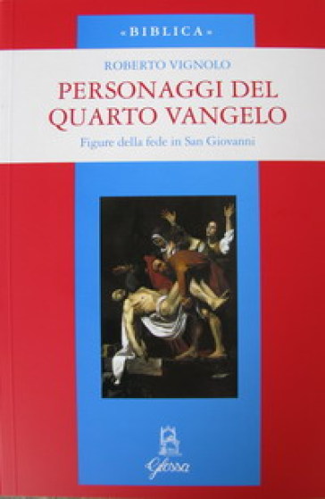 Personaggi del quarto Vangelo. Figure della fede in San Giovanni - Roberto Vignolo