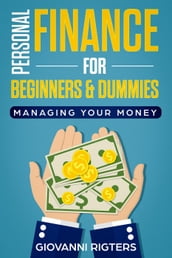 Personal Finance for Beginners & Dummies: Managing Your Money