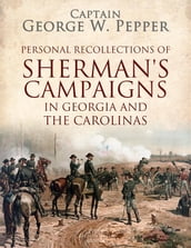 Personal Recollections of Sherman s Campaigns in Georgia and the Carolinas