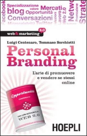 Personal branding. L'arte di promuovere e vendere se stessi online - Tommaso Sorchiotti - Luigi Centenaro