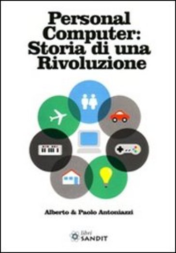 Personal computer storia di una rivoluzione - Alberto Antoniazzi - Paolo Antoniazzi