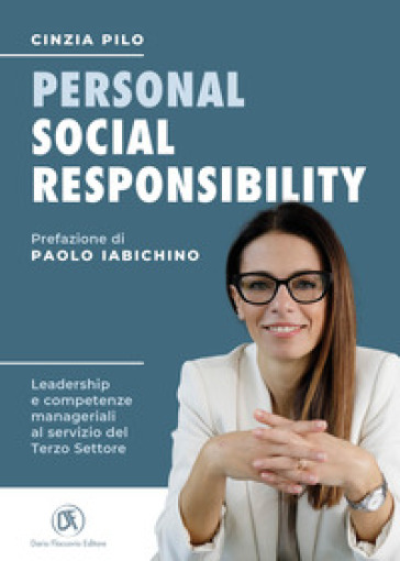 Personal social responsibility. Leadership e competenze manageriali al servizio del Terzo Settore - Cinzia Pilo