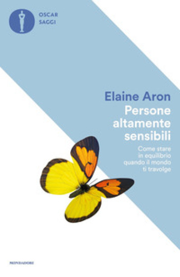 Persone altamente sensibili. Come stare in equilibrio quando il mondo ti travolge - Elaine Aron