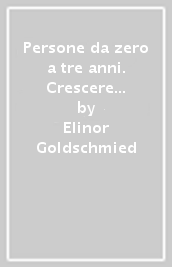 Persone da zero a tre anni. Crescere e lavorare nell ambiente del nido