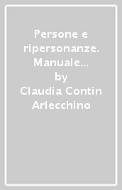 Persone e ripersonanze. Manuale di storia, etnografia e costruzione delle maschere