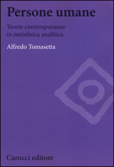Persone umane. Teorie contemporanee in metafisica analitica - Alfredo Tomasetta