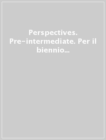 Perspectives. Pre-intermediate. Per il biennio delle Scuole superiori. Con e-book. Con espansione online