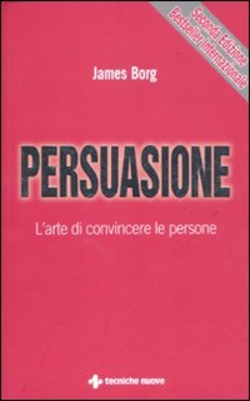 Persuasione. L'arte di convincere le persone - James Borg