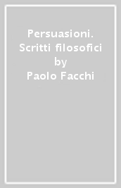 Persuasioni. Scritti filosofici