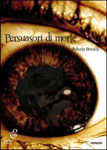 Persuasori di morte - Roberta Borsani
