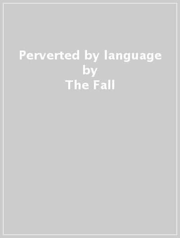 Perverted by language - The Fall