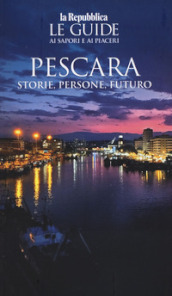 Pescara. Storie, persone, futuro