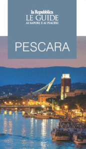 Pescara. Le guide ai sapori e ai piaceri