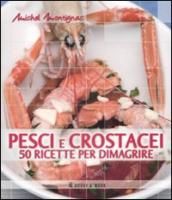 Pesci e crostacei. 50 ricette per dimagrire