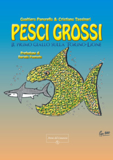 Pesci grossi. Il primo giallo sulla Torino-Lione - Gualtiero Papurello - Cristiano Tassinari