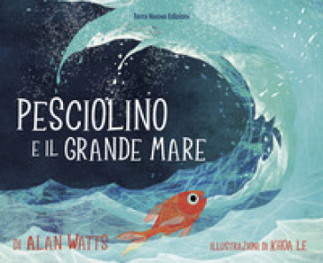 Pesciolino e il grande mare. Ediz. a colori - Alan Watts