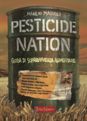 Pesticide nation. Guida di sopravvivenza alimentare