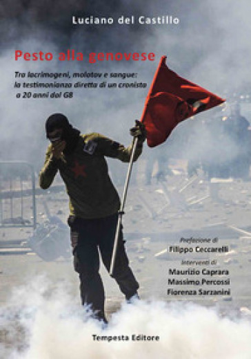 Pesto alla genovese. Tra lacrimogeni, molotov e sangue: la testimonianza diretta di un cronista a 20 anni dal G8 - Luciano Del Castillo