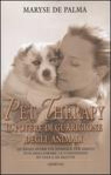 Pet Therapy. Il potere di guarigione degli animali - Maryse De Palma