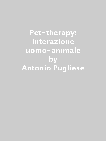 Pet-therapy: interazione uomo-animale - Antonio Pugliese