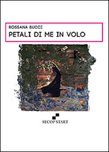 Petali di me in volo - Rossana Bucci