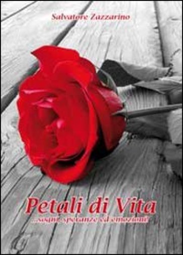 Petali di vita. ...Sogni, speranze emozioni - Salvatore Zazzarino