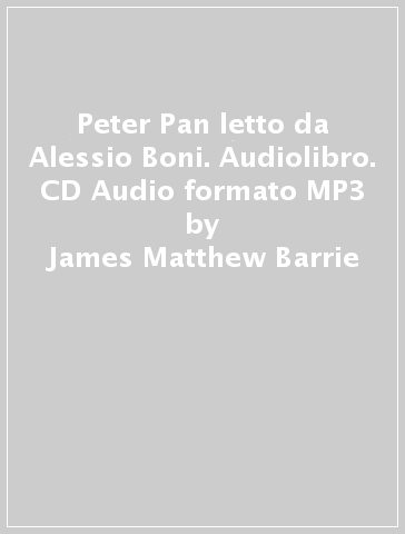 Peter Pan letto da Alessio Boni. Audiolibro. CD Audio formato MP3 - James Matthew Barrie
