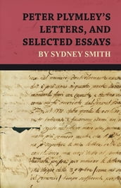 Peter Plymley s Letters, and Selected Essays by Sydney Smith