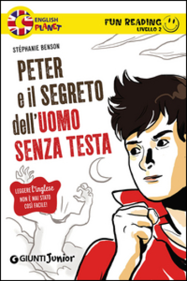 Peter e il segreto dell'uomo senza testa. Secondo livello. Fun reading - Stèphanie Benson