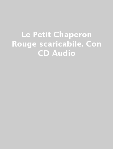 Le Petit Chaperon Rouge scaricabile. Con CD Audio