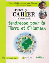 Petit cahier d exercices de tendresse pour la Terre et l Humain